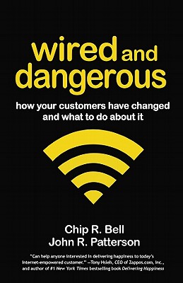 Wired and Dangerous: How Your Customers Have Changed and What to Do About It (Bk Business)