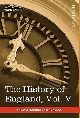 The History of England from the Accession of James II: With a Memoir of Lord Macaulay and a Sketch of Lord Macaulay's Life and Writings and a Complete Index to the Entire Work (5)