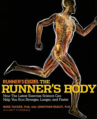 Runner's World The Runner's Body: How the Latest Exercise Science Can Help You Run Stronger, Longer, and Faster (Runners World)