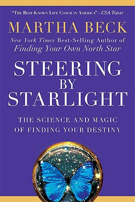 STEERING BY STARLIGHT: THE SCIENCE AND MAGIC OF FINDING YOUR DESTINY