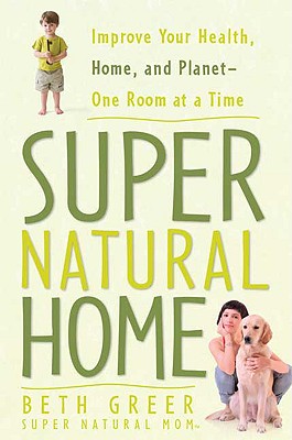 Image for Super Natural Home: Improve Your Health, Home, and Planet--One Room at a Time