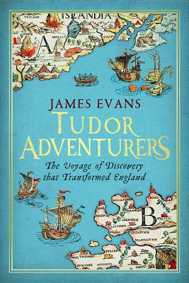 Tudor Adventurers : an Arctic Voyage of Discovery : the Hunt for the Northeast Passage