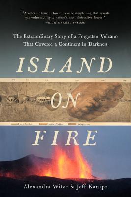 Island on Fire : The Extraordinary Story of a Forgotten Volcano That Covered a Continent in Darkness