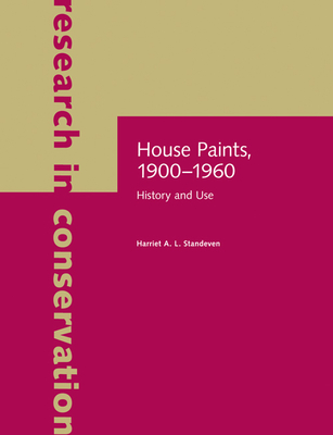 House Paints, 1900-1960: History and Use (Research in Conservation)