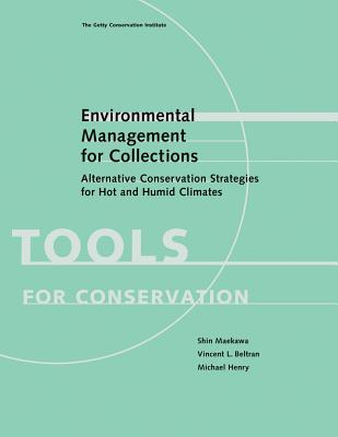Environmental Management for Collections: Alternative Conservation Strategies for Hot and Humid Climates (Tools for Conservation)