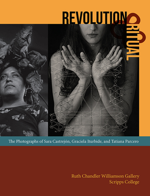 Revolution and Ritual: The Photographs of Sara Castrejn, Graciela Iturbide, and Tatiana Parcero