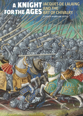 A Knight for the Ages: Jacques de Lalaing and the Art of Chivalry