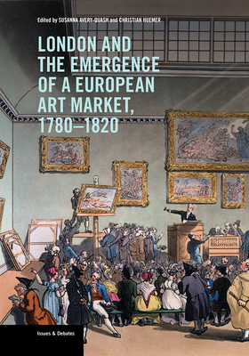 London and the Emergence of a European Art Market, 17801820 (Issues & Debates)