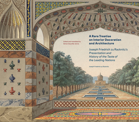 A Rare Treatise on Interior Decoration and Architecture: Joseph Friedrich zu Racknitzs Presentation and History of the Taste of the Leading Nations