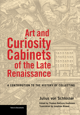 Art and Curiosity Cabinets of the Late Renaissance: A Contribution to the History of Collecting (Texts & Documents)