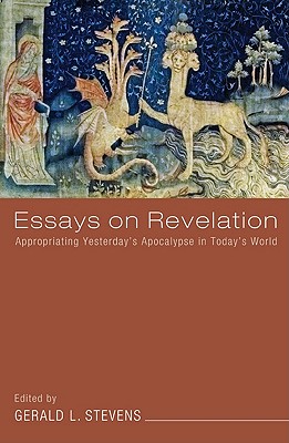 Essays on Revelation: Appropriating Yesterday's Apocalypse in Today's World