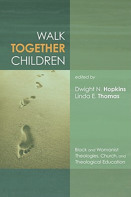 Walk Together Children: Black and Womanist Theologies, Church and Theological Education