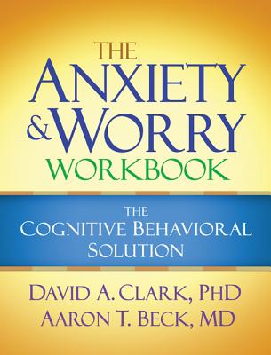 Image for The Anxiety and Worry Workbook: The Cognitive Behavioral Solution The Anxiety and Worry Workbook: The Cognitive Behavioral Solution