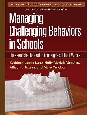 Image for Managing Challenging Behaviors in Schools: Research-Based Strategies That Work (What Works for Special-Needs Learners) Managing Challenging Behaviors in Schools: Research-Based Strategies That Work (What Works for Special-Needs Learners)