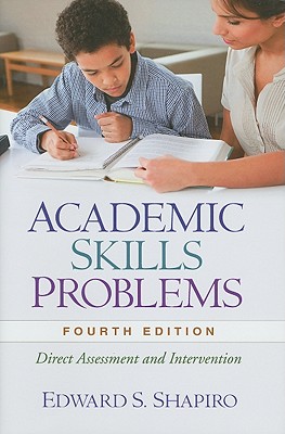 Image for Academic Skills Problems: Direct Assessment and Intervention Academic Skills Problems: Direct Assessment and Intervention