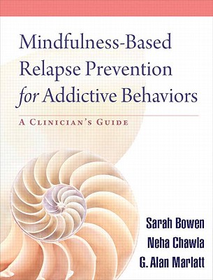 Image for Mindfulness-Based Relapse Prevention for Addictive Behaviors: A Clinician's Guide Mindfulness-Based Relapse Prevention for Addictive Behaviors: A Clinician's Guide