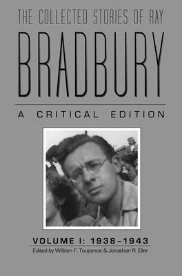 Image for The Collected Stories of Ray Bradbury: A Critical Edition, 1938-1943 The Collected Stories of Ray Bradbury: A Critical Edition, 1938-1943
