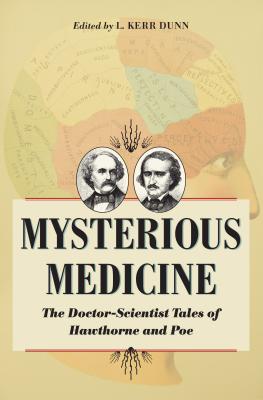 Mysterious Medicine: The Doctor-Scientist Tales of Hawthorne and Poe (Literature & Medicine)