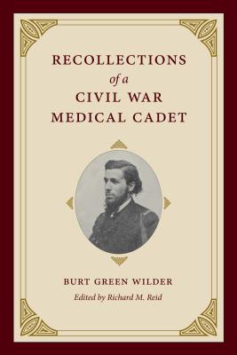 Recollections of a Civil War Medical Cadet: Burt Green Wilder (Civil War in the North)