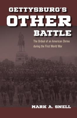 Gettysburg's Other Battle: The Ordeal of an American Shrine during the First World War