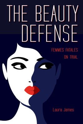 Beauty Defense: Femmes Fatales on Trial