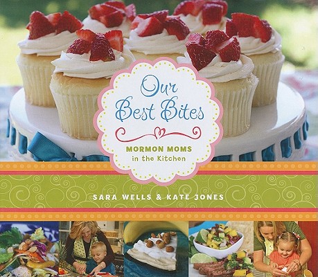 Our Best Bites: Mormon Moms in the Kitchen