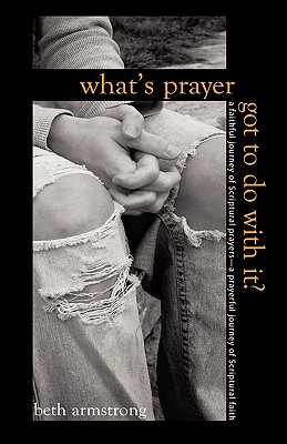 Image for What's Prayer Got To Do With It What's Prayer Got To Do With It