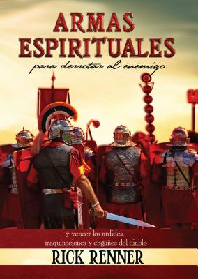 Armas Espirituales para Derrotar Al Enemigo: Y Vencer Los Ardides, Maquinaciones y Engaos Del Diablo (Spanish Edition)