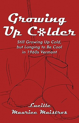 Image for Growing Up Colder  Still Growing Up Cold, but Longing to Be Cool in 1960s Vermont