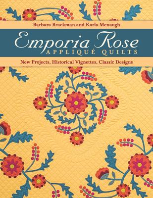 Emporia Rose Applique Quilts: New Projects, Historical Vignettes, Classic Designs [With Pattern(s)]