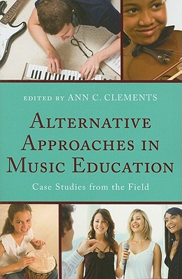 Image for Alternative Approaches in Music Education: Case Studies from the Field Alternative Approaches in Music Education: Case Studies from the Field