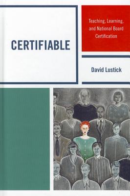 Certifiable: Teaching, Learning, and National Board Certification