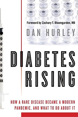 Diabetes Rising: How a Rare Disease Became a Modern Pandemic, and What to Do About It, Hurley, Dan Diabetes Rising: How a Rare Disease Became a Modern Pandemic, and What to Do About It, Hurley, Dan