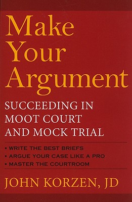 Make Your Argument: Succeeding in Moot Court and Mock Trial