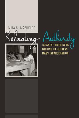 Relocating Authority: Japanese Americans Writing to Redress Mass Incarceration (Nikkei in the Americas)