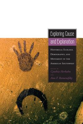 Exploring Cause and Explanation: Historical Ecology, Demography, and Movement in the American Southwest (Proceedings of SW Symposium)