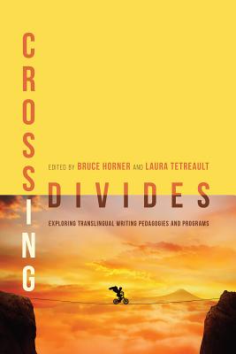 Crossing Divides: Exploring Translingual Writing Pedagogies and Programs