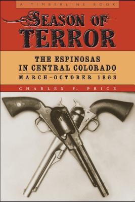 Season of Terror: The Espinosas in Central Colorado, MarchOctober 1863 (Timberline Books)
