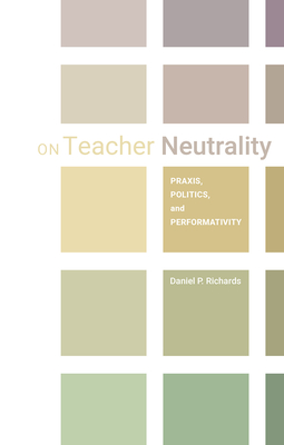 On Teacher Neutrality: Politics, Praxis, and Performativity