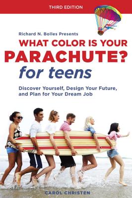 What Color Is Your Parachute for Teens, Third Edition: Discover Yourself, Design Your Future, and Plan for Your Dream Job