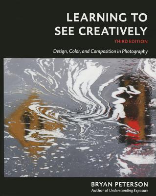 Image for Learning to See Creatively, Third Edition: Design, Color, and Composition in Photography