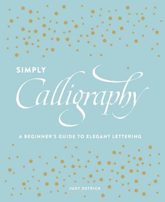 Image for Simply Calligraphy: A Beginner's Guide to Elegant Lettering