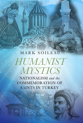 Humanist Mystics: Nationalism and the Commemoration of Saints in Turkey