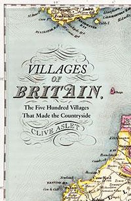 Villages of Britain: The Five Hundred Villages That Made the Countryside