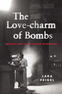 Love-Charm of Bombs: Restless Lives in the Second World War