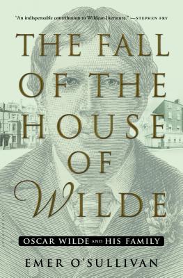 Image for The Fall of the House of Wilde: Oscar Wilde and His Family