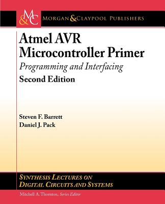 Atmel AVR Microcontroller Primer: Programming and Interfacing, Second Edition (Synthesis Lectures on Digital Circuits and Systems)