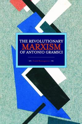 The Revolutionary Marxism of Antonio Gramsci (Historical Materialism)
