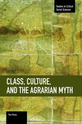 Class, Culture, and the Agrarian Myth (Studies in Critical Social Sciences)