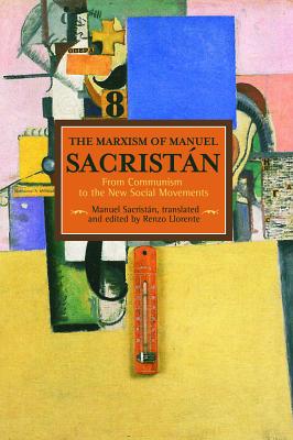 The Marxism of Manuel Sacristn: From Communism to the New Social Movements (Historical Materialism)
